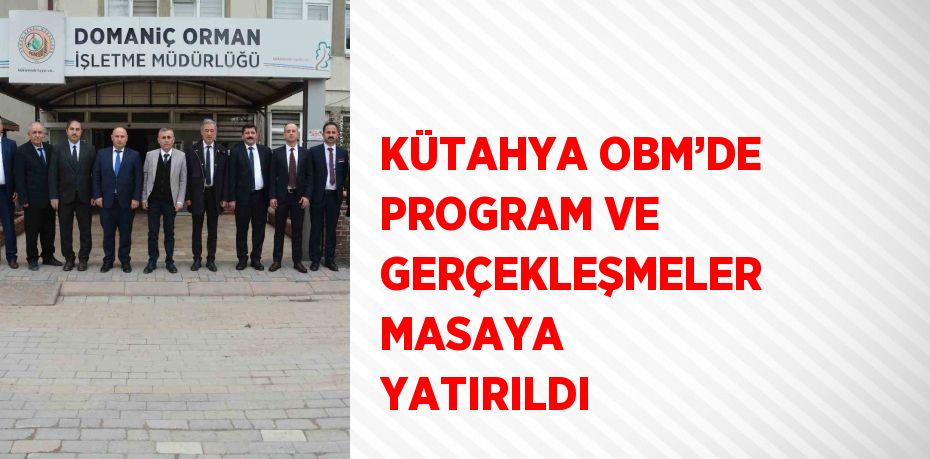 KÜTAHYA OBM’DE PROGRAM VE GERÇEKLEŞMELER MASAYA YATIRILDI