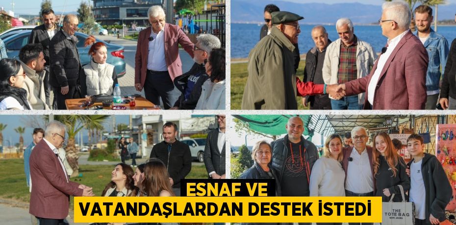 ESNAF VE VATANDAŞLARDAN DESTEK İSTEDİ