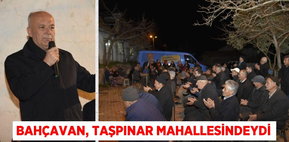 BAHÇAVAN, TAŞPINAR MAHALLESİNDEYDİ