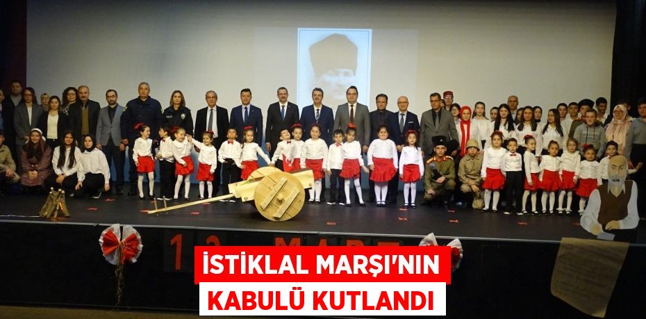 İSTİKLAL MARŞI'NIN KABULÜ KUTLANDI