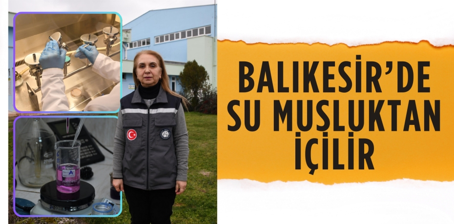 BALIKESİR’DE SU MUSLUKTAN İÇİLİR