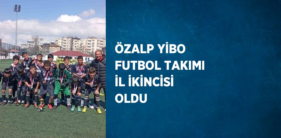 ÖZALP YİBO FUTBOL TAKIMI İL İKİNCİSİ OLDU