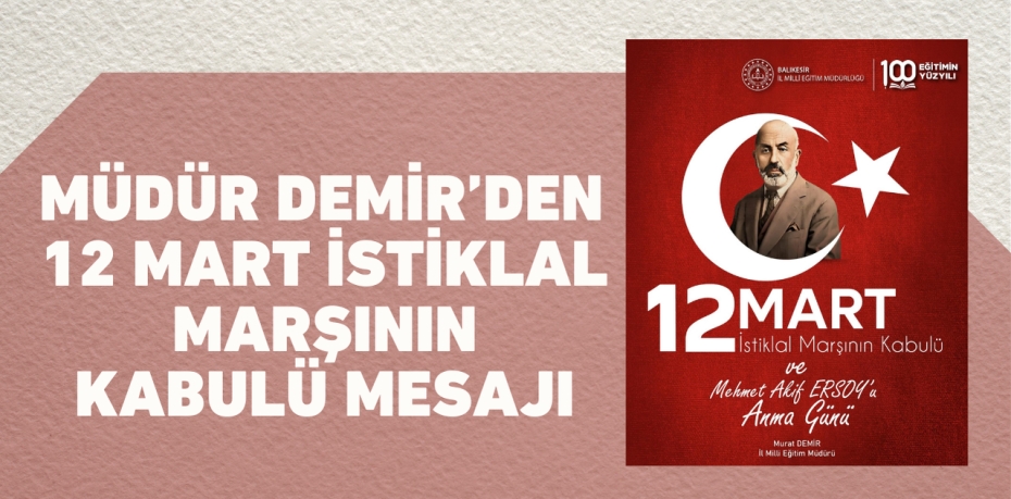 MÜDÜR DEMİR’DEN 12 MART İSTİKLAL MARŞININ KABULÜ MESAJI