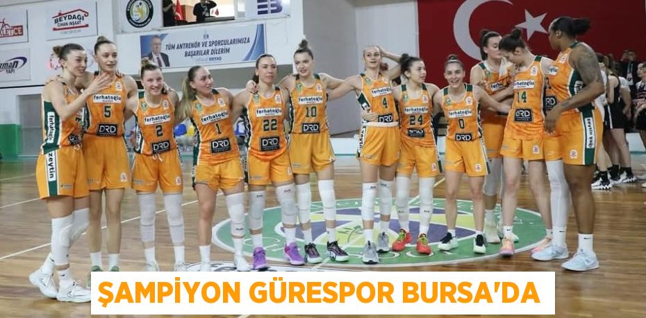 ŞAMPİYON GÜRESPOR BURSA’DA