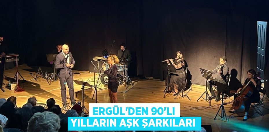 ERGÜL’DEN 90’LI YILLARIN AŞK ŞARKILARI