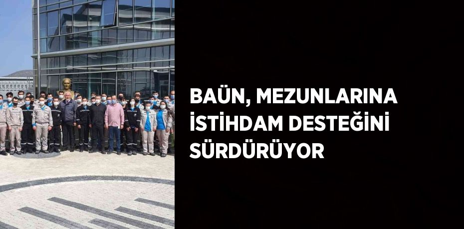 BAÜN, MEZUNLARINA İSTİHDAM DESTEĞİNİ SÜRDÜRÜYOR