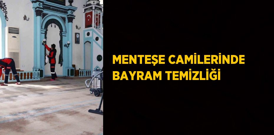 MENTEŞE CAMİLERİNDE BAYRAM TEMİZLİĞİ