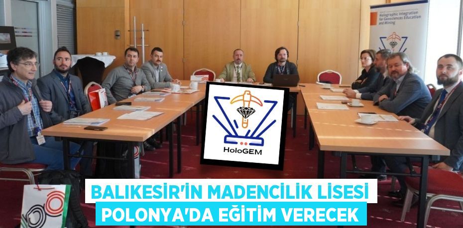 BALIKESİR’İN MADENCİLİK LİSESİ POLONYA’DA EĞİTİM VERECEK