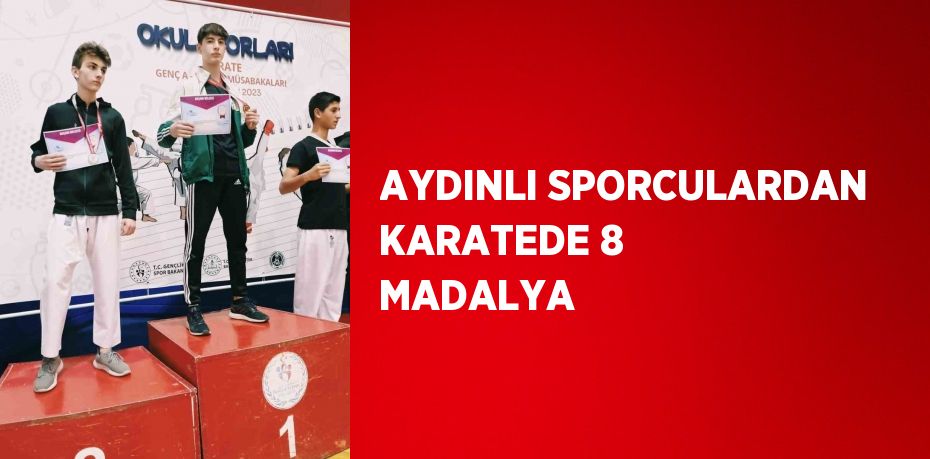 AYDINLI SPORCULARDAN KARATEDE 8 MADALYA