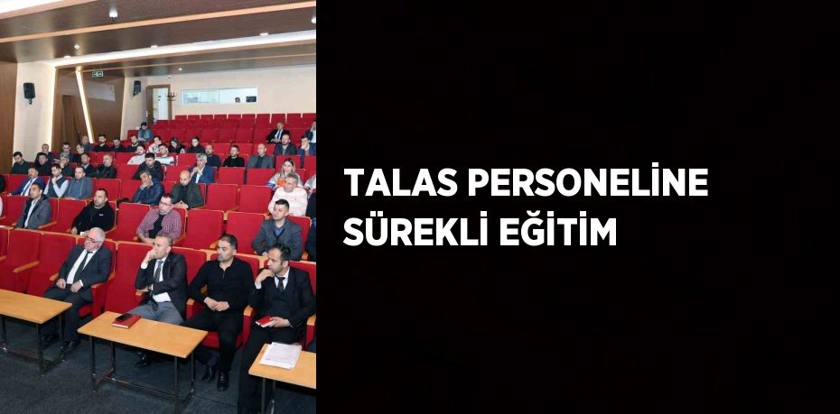 TALAS PERSONELİNE SÜREKLİ EĞİTİM