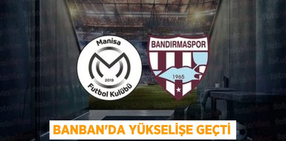 BANBAN’DA YÜKSELİŞE GEÇTİ