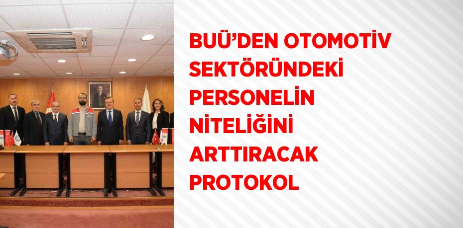 BUÜ’DEN OTOMOTİV SEKTÖRÜNDEKİ PERSONELİN NİTELİĞİNİ ARTTIRACAK PROTOKOL