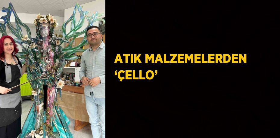 ATIK MALZEMELERDEN ‘ÇELLO’