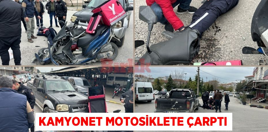 KAMYONET MOTOSİKLETE ÇARPTI