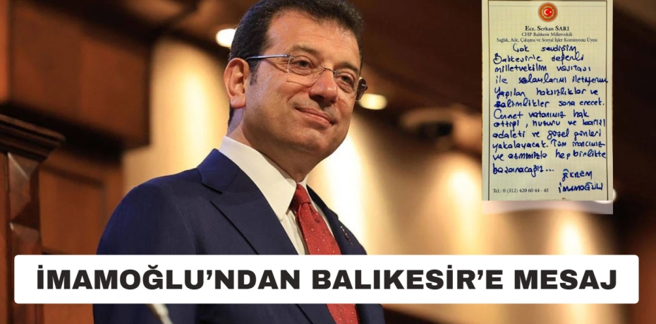 İMAMOĞLU’NDAN BALIKESİR’E MESAJ