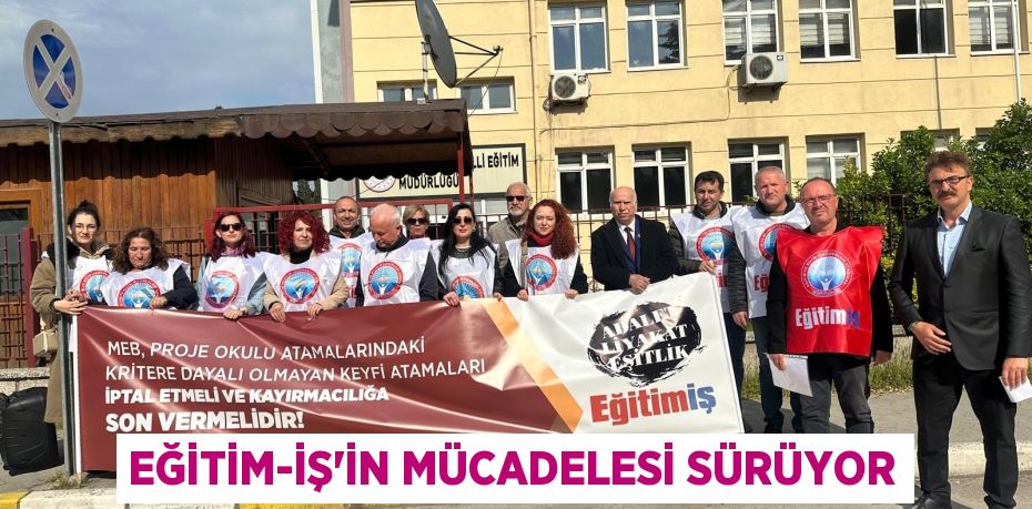 EĞİTİM-İŞ’İN MÜCADELESİ SÜRÜYOR