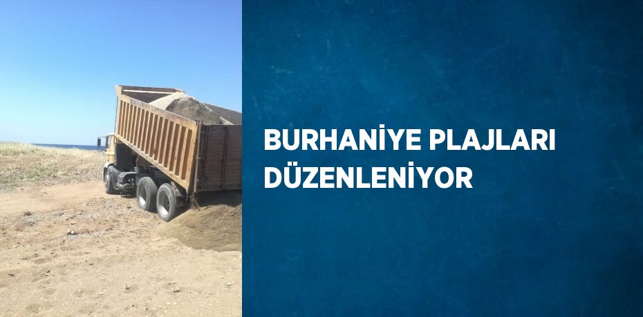 BURHANİYE PLAJLARI DÜZENLENİYOR