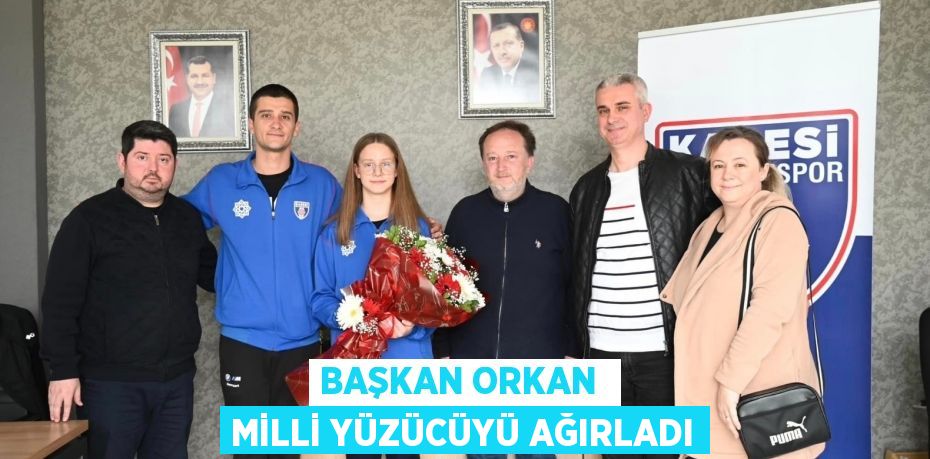 BAŞKAN ORKAN  MİLLİ YÜZÜCÜYÜ AĞIRLADI