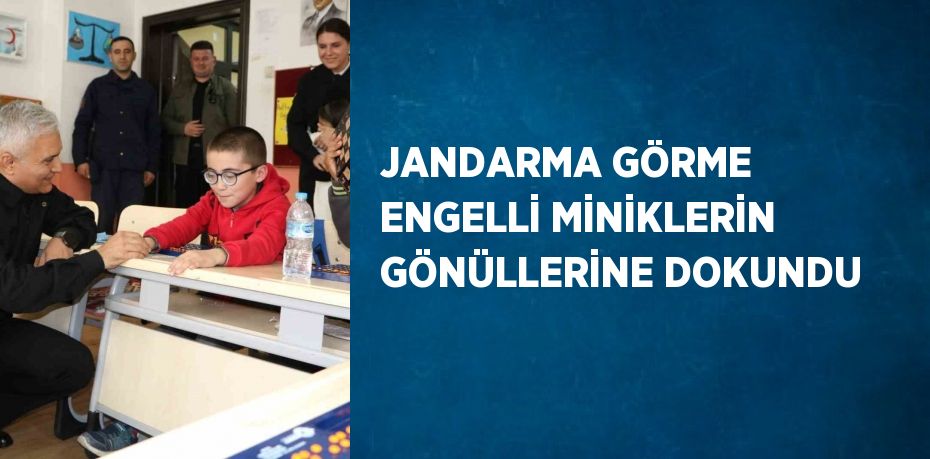 JANDARMA GÖRME ENGELLİ MİNİKLERİN GÖNÜLLERİNE DOKUNDU