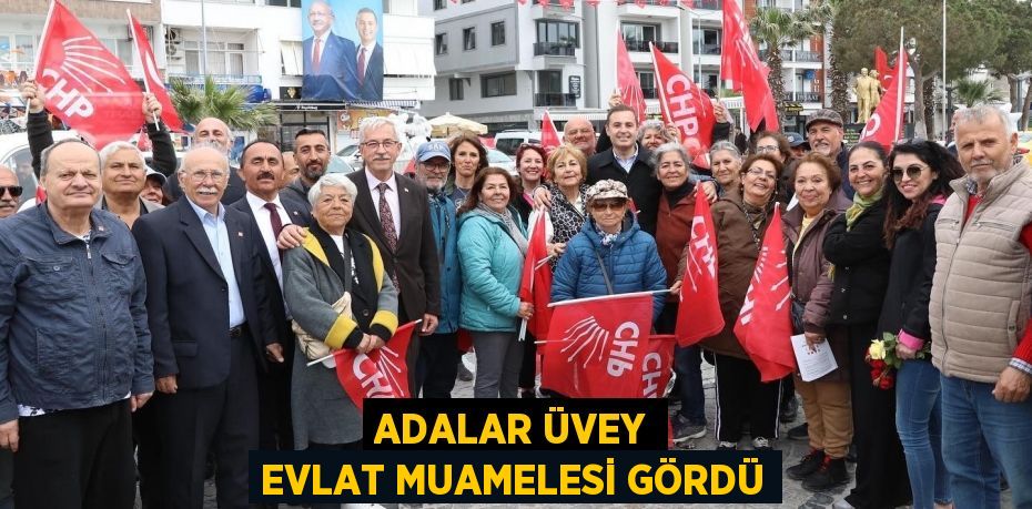 ADALAR ÜVEY EVLAT MUAMELESİ GÖRDÜ