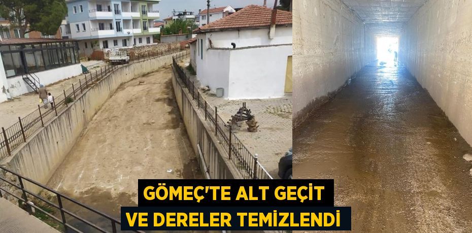 GÖMEÇ’TE ALT GEÇİT VE DERELER TEMİZLENDİ