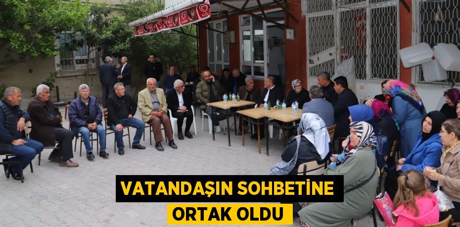 VATANDAŞIN SOHBETİNE ORTAK OLDU