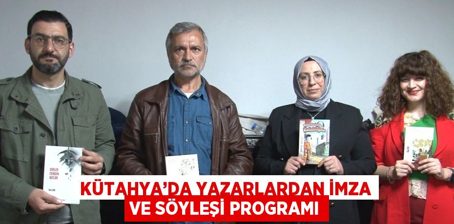 KÜTAHYA’DA YAZARLARDAN İMZA VE SÖYLEŞİ PROGRAMI