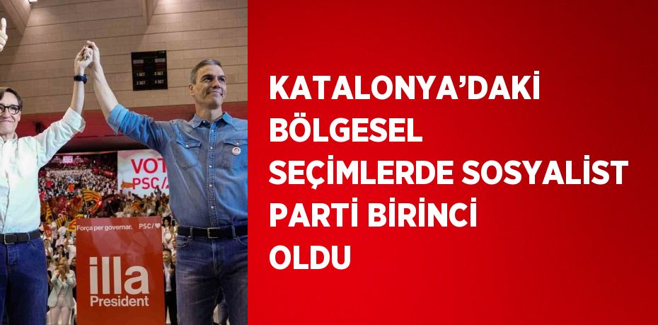 KATALONYA’DAKİ BÖLGESEL SEÇİMLERDE SOSYALİST PARTİ BİRİNCİ OLDU