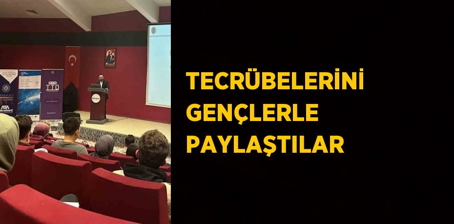 TECRÜBELERİNİ GENÇLERLE PAYLAŞTILAR