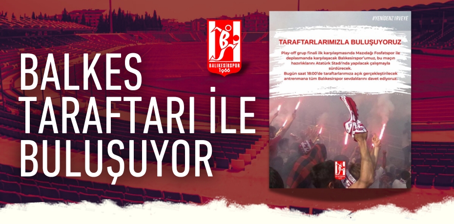 BALKES TARAFTARI İLE BULUŞUYOR