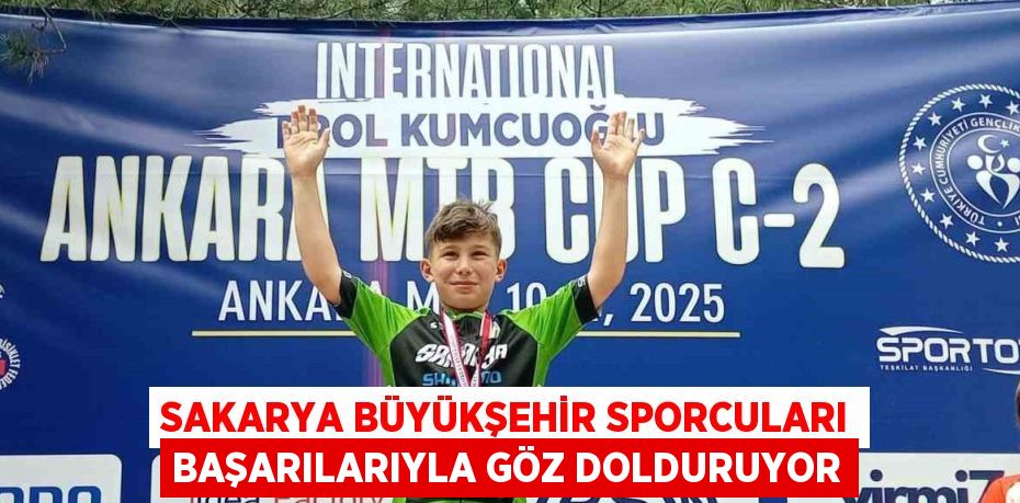 SAKARYA BÜYÜKŞEHİR SPORCULARI BAŞARILARIYLA GÖZ DOLDURUYOR