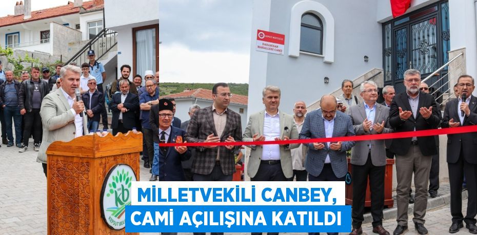 MİLLETVEKİLİ CANBEY, CAMİ AÇILIŞINA KATILDI