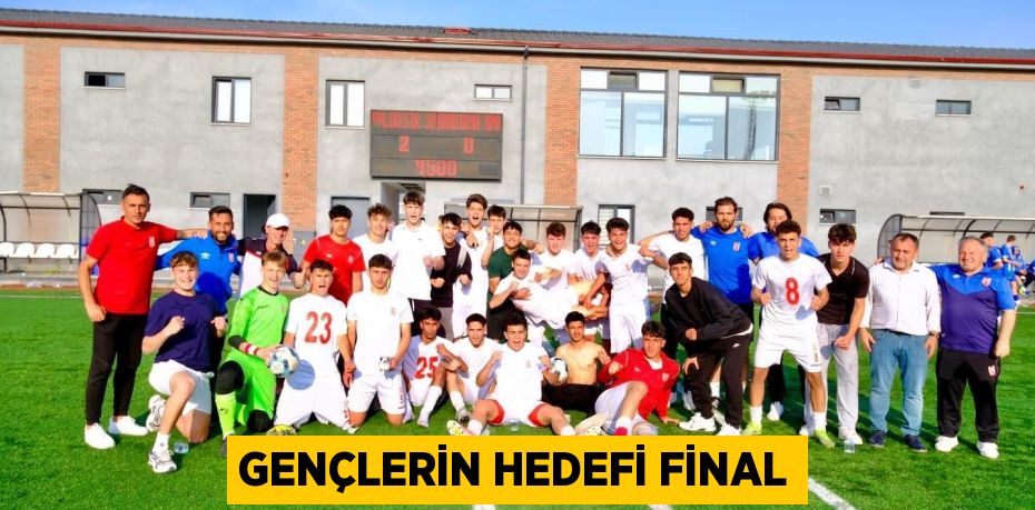 GENÇLERİN HEDEFİ FİNAL