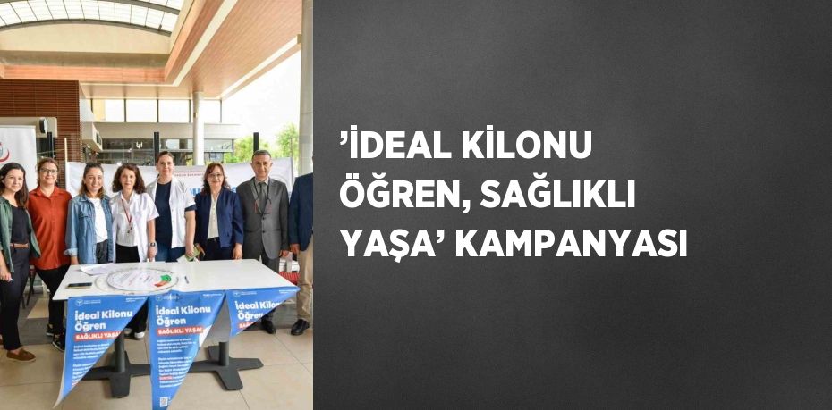 ’İDEAL KİLONU ÖĞREN, SAĞLIKLI YAŞA’ KAMPANYASI