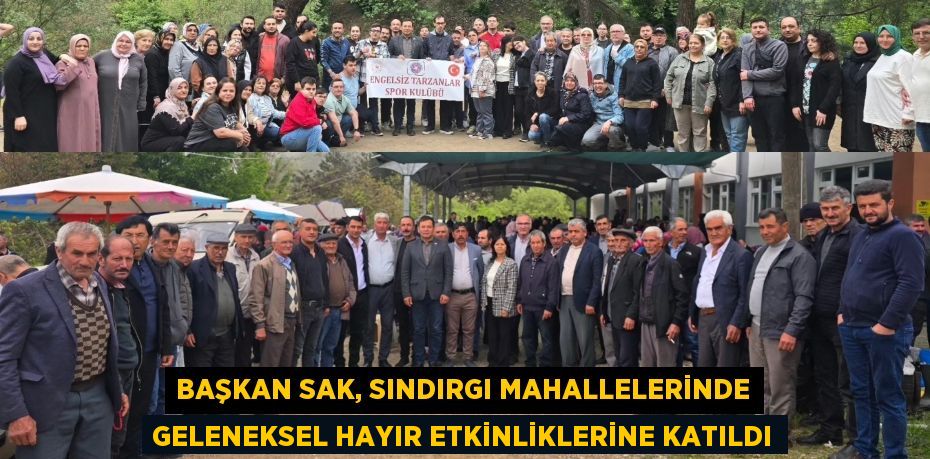 BAŞKAN SAK, SINDIRGI MAHALLELERİNDE GELENEKSEL HAYIR ETKİNLİKLERİNE KATILDI