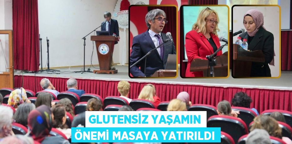 GLUTENSİZ YAŞAMIN ÖNEMİ MASAYA YATIRILDI