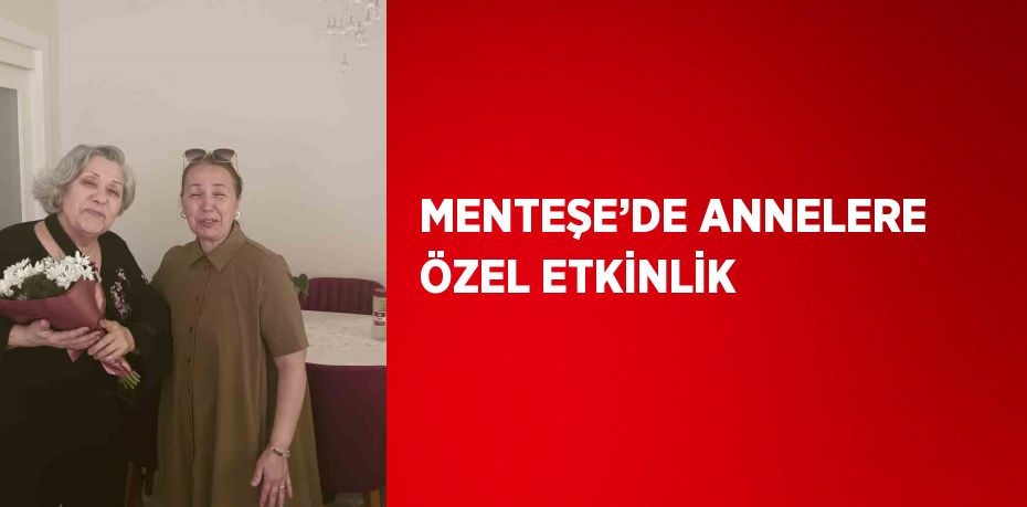 MENTEŞE’DE ANNELERE ÖZEL ETKİNLİK