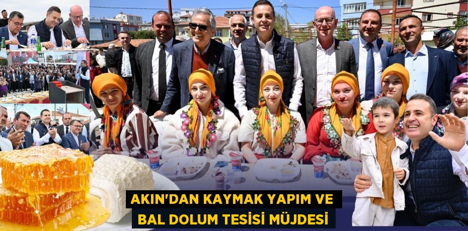AKIN’DAN KAYMAK YAPIM VE BAL DOLUM TESİSİ MÜJDESİ
