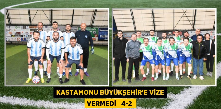 KASTAMONU BÜYÜKŞEHİR’E VİZE VERMEDİ   4-2