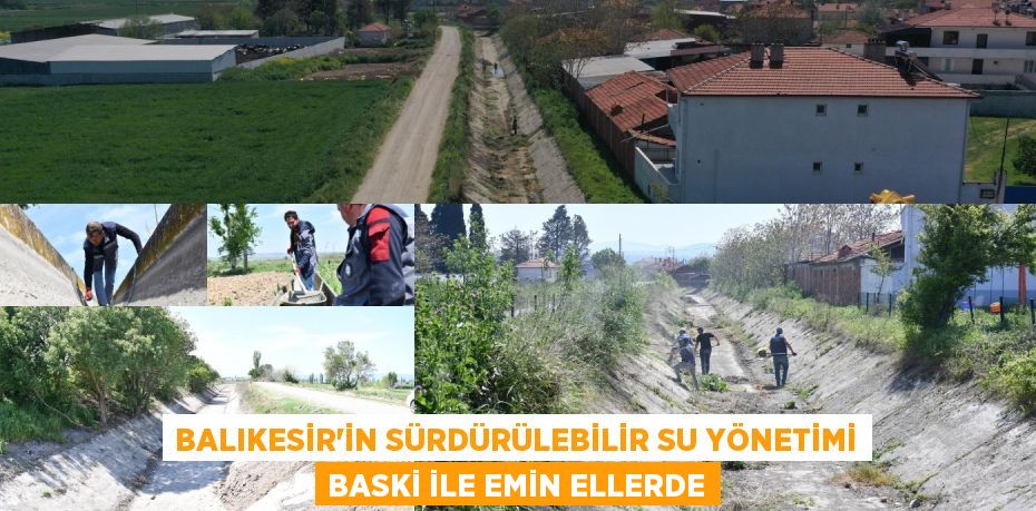 BALIKESİR’İN SÜRDÜRÜLEBİLİR SU YÖNETİMİ BASKİ İLE EMİN ELLERDE
