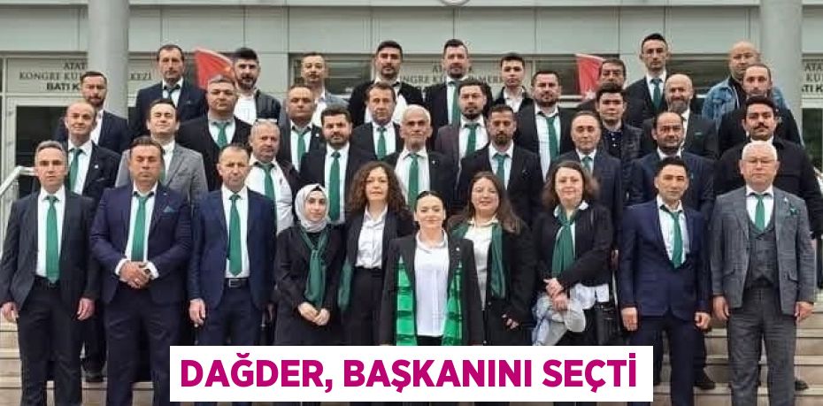 DAĞDER, BAŞKANINI SEÇTİ