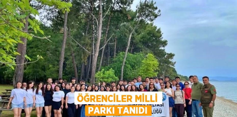 ÖĞRENCİLER MİLLİ PARKI TANIDI