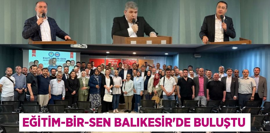 EĞİTİM-BİR-SEN BALIKESİR’DE BULUŞTU
