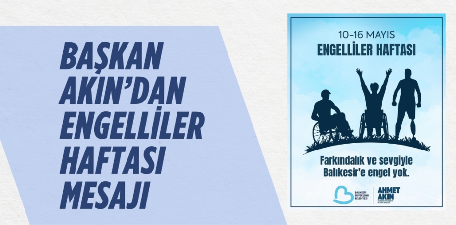 BAŞKAN AKIN’DAN ENGELLİLER HAFTASI MESAJI