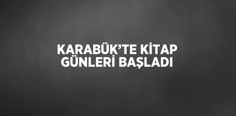 KARABÜK’TE KİTAP GÜNLERİ BAŞLADI