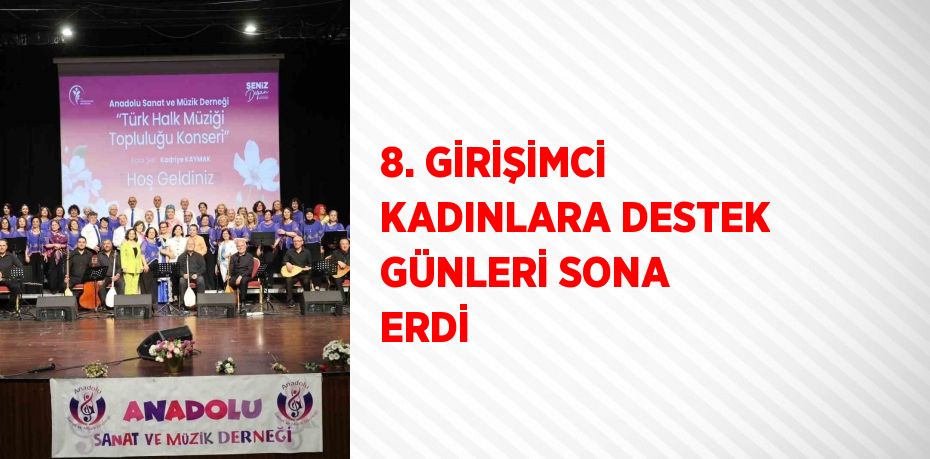 8. GİRİŞİMCİ KADINLARA DESTEK GÜNLERİ SONA ERDİ