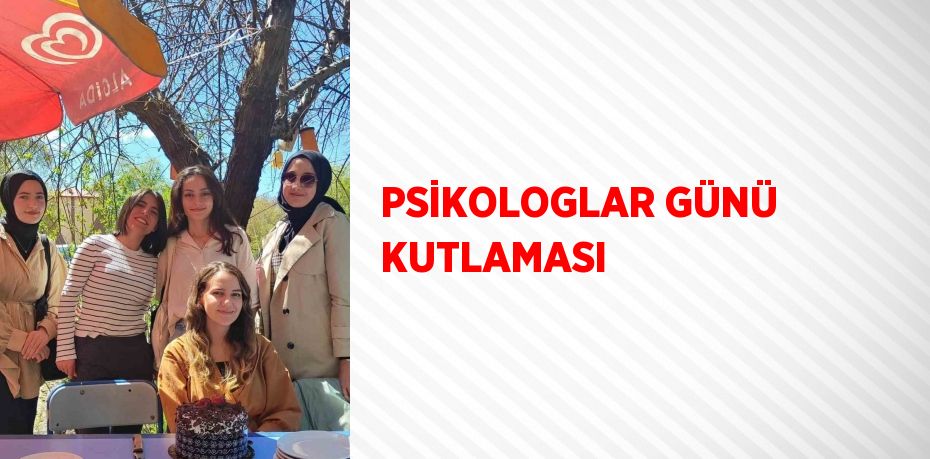 PSİKOLOGLAR GÜNÜ KUTLAMASI