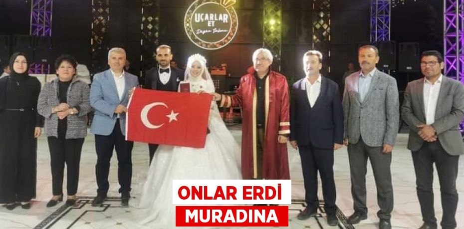 ONLAR ERDİ  MURADINA