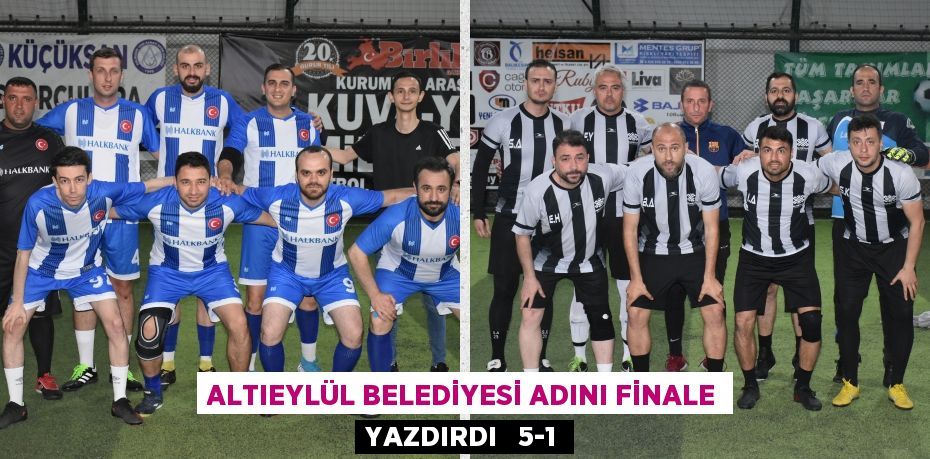 ALTIEYLÜL BELEDİYESİ ADINI FİNALE YAZDIRDI   5-1