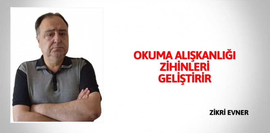 OKUMA ALIŞKANLIĞI ZİHİNLERİ GELİŞTİRİR